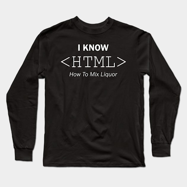 I Know HTML - How To Mix Liquor Long Sleeve T-Shirt by miketava